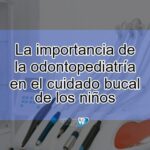 Cuál es la importancia de la odontopediatría en el cuidado dental infantil